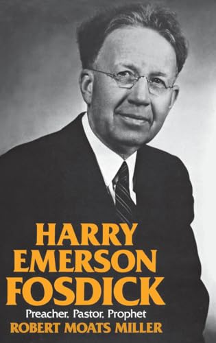 Harry Emerson Fosdick; Preacher, Pastor, Prophet