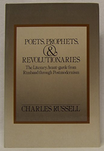 Beispielbild fr Poets, Prophets, and Revolutionaries: The Literary Avant-Garde from Rimbaud through Postmodernism zum Verkauf von Books From California