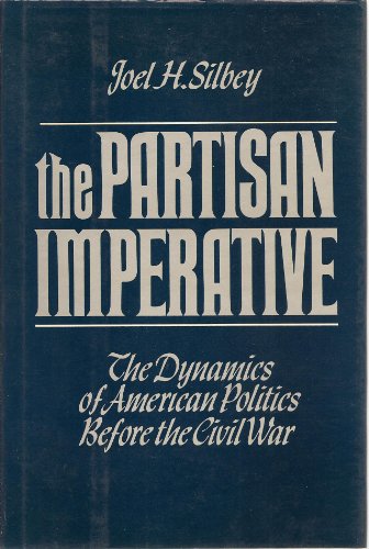 Imagen de archivo de The Partisan Imperative: The Dynamics of American Politics Before the Civil War a la venta por Dunaway Books