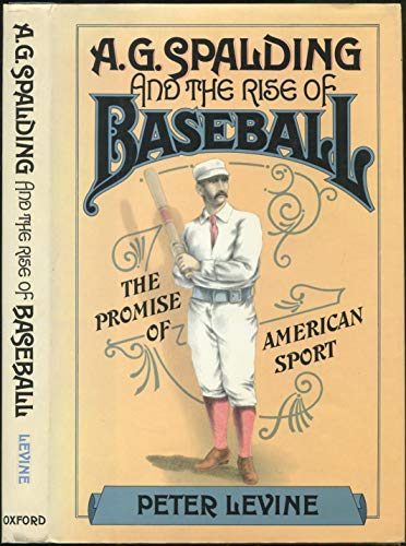 Beispielbild fr A. G. Spalding and the Rise of Baseball : The Promise of American Sport zum Verkauf von Better World Books