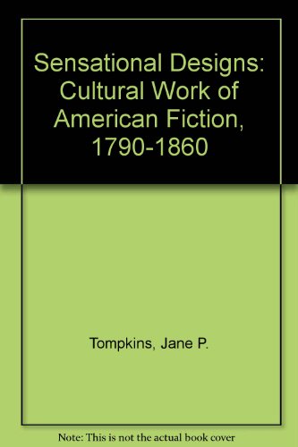 Beispielbild fr Sensational Designs : The Cultural Work of American Fiction, 1790-1860 zum Verkauf von Better World Books