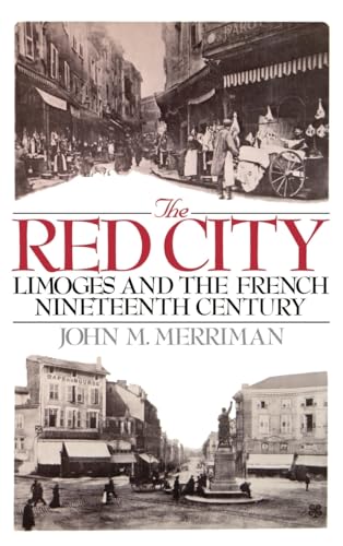 The Red City: Limoges and the French Nineteenth Century (9780195035902) by John M. Merriman