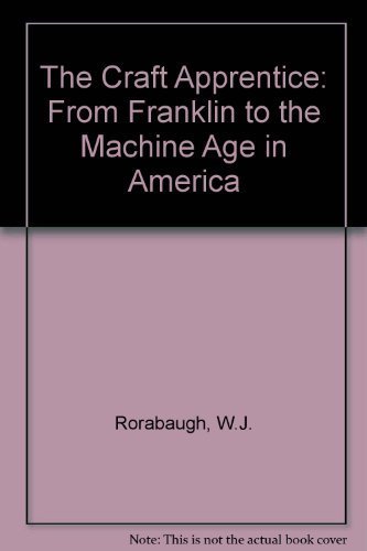 Imagen de archivo de The Craft Apprentice : From Franklin to the Machine Age in America a la venta por Better World Books