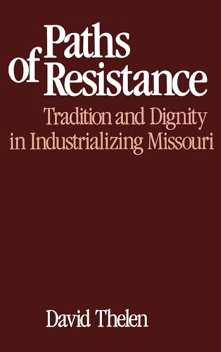 Stock image for Paths of Resistance : Tradition and Dignity in Industrializing Missouri for sale by Better World Books Ltd