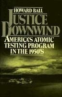 Beispielbild fr Justice Downwind : America's Atomic Testing Program in the 1950s zum Verkauf von Better World Books