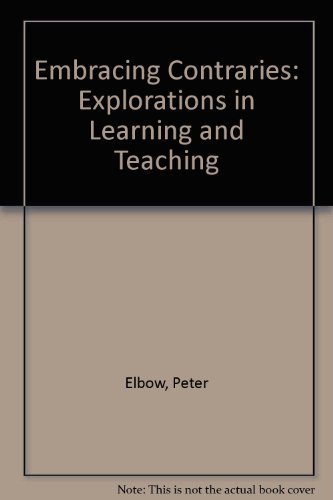 Embracing Contraries: Explorations in Learning and Teaching (9780195036923) by Elbow, Peter