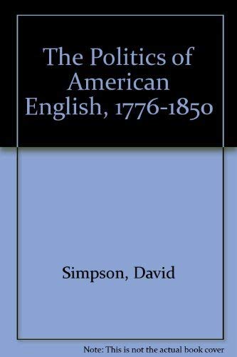 Beispielbild fr The Politics of American English, 1776-1850 zum Verkauf von Better World Books