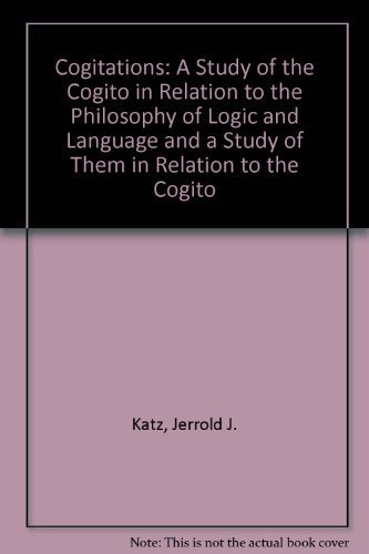Cogitations: A Study of the Cogito in Relation to the Philosophy of Logic and Language and a Study of Them in Relation to the Cogito - Katz, J J