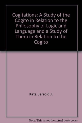 Stock image for Cogitations: A Study of the Cogito in Relation to the Philosophy of Logic and Language, and a Study of Them in Relation to the Cogito for sale by Books From California