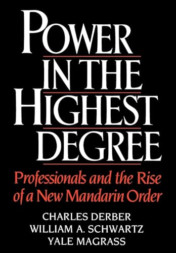 Stock image for Power in the Highest Degree: Professionals and the Rise of a New Mandarin Order for sale by ThriftBooks-Dallas