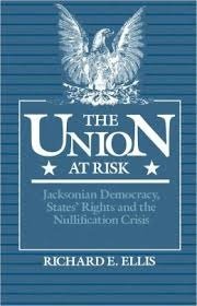 Stock image for The Union at Risk: Jacksonian Democracy, States' Rights and the Nullification Crisis for sale by ThriftBooks-Atlanta