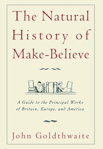 The Natural History of Make Believe: A Guide to the Principal Works of Britain, Europe and America