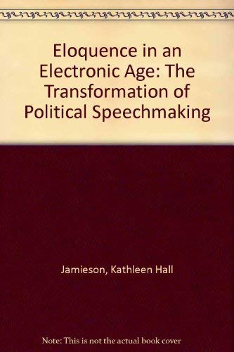 Beispielbild fr Eloquence in an Electronic Age : The Transformation of Political Speechmaking zum Verkauf von Better World Books