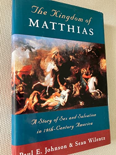 Beispielbild fr The Kingdom of Matthias : A Story of Sex and Salvation in 19th-Century America zum Verkauf von Better World Books
