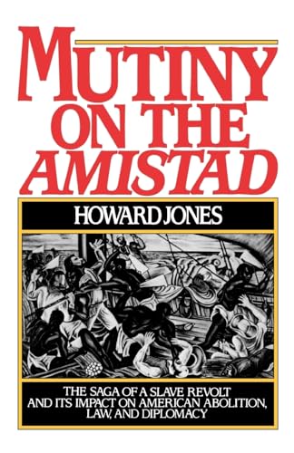 Mutiny on the Amistad: The Saga of a Slave Revolt and Its Impact on American Abolition, Law, and Diplomacy (9780195038293) by Jones, Howard