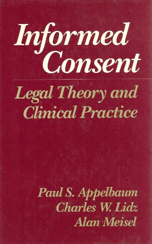 Informed Consent: Legal Theory and Clinical Practice (9780195038415) by Appelbaum, Paul S.; Lidz, Charles W.; Meisel, Alan