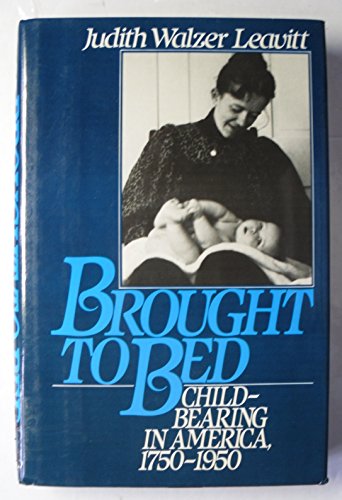 Beispielbild fr Brought to Bed : Childbearing in America, 1750-1950 zum Verkauf von Better World Books: West