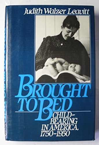 Stock image for Brought to Bed : Childbearing in America, 1750-1950 for sale by Better World Books: West