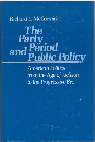 Beispielbild fr The Party Period and Public Policy : American Politics from the Age of Jackson to the Progressive Era zum Verkauf von Better World Books