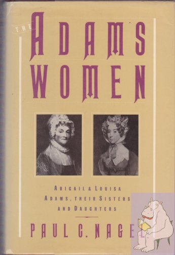 Imagen de archivo de The Adams Women : Abigail and Louisa Adams, Their Sisters and Daughters a la venta por Better World Books