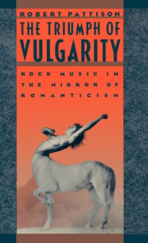Beispielbild fr The Triumph of Vulgarity : Rock Music in the Mirror of Romanticism zum Verkauf von Better World Books