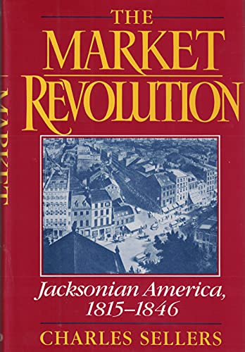 Beispielbild fr The Market Revolution : Jacksonian America, 1815-1846 zum Verkauf von Better World Books