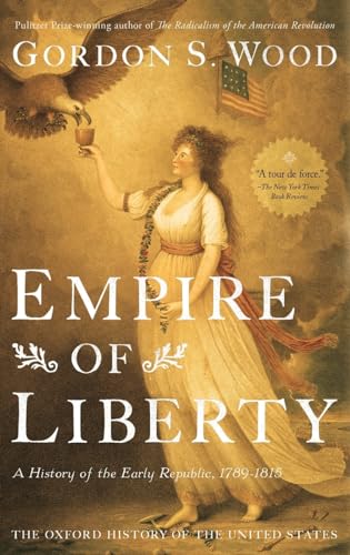 Empire of Liberty: A History of the Early Republic, 1789-1815 (Oxford History of the United States) (9780195039146) by Wood, Gordon S.