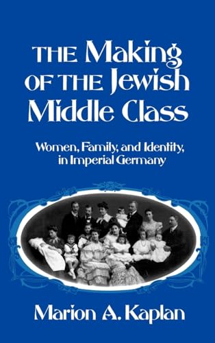 9780195039528: The Making of the Jewish Middle Class: Women and German-Jewish Identity in Imperial Germany