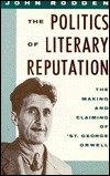 Beispielbild fr The Politics of Literary Reputation : The Making and Claiming of 'St. George' Orwell zum Verkauf von Better World Books