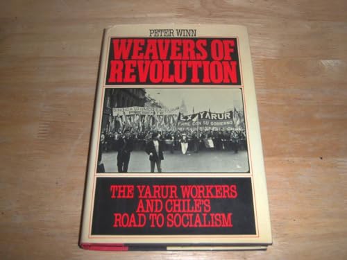 9780195039603: Weavers of Revolution: Yarur Workers and Chile's Road to Socialism