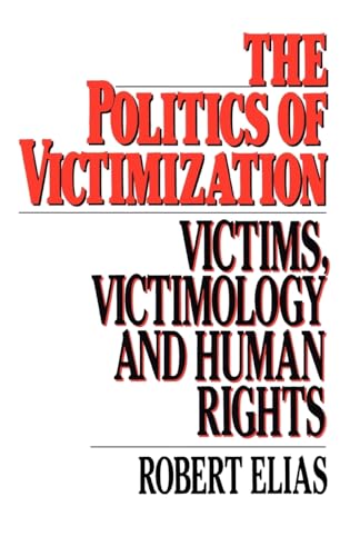 Politics of Victimization. Victims, Victimology and Human Rights