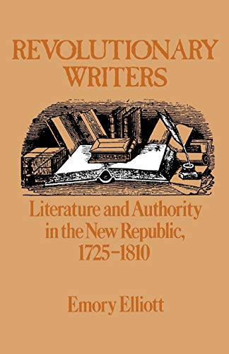 9780195039955: Revolutionary Writers: Literature and Authority in the New Republic 1725-1810