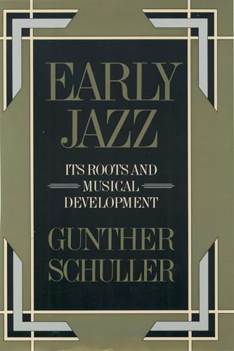 Stock image for Early Jazz: Its Roots and Musical Development (The ^AHistory of Jazz) for sale by Goodwill of Colorado