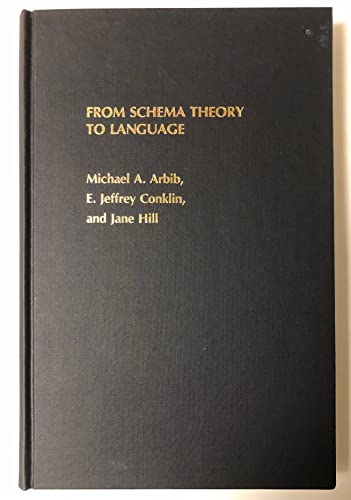From Schema Theory to Language (9780195040654) by Arbib, Michael A.; Conklin, E. Jeffrey; Hill, Jane C.