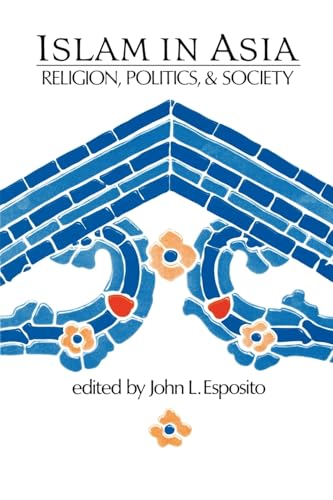 Islam in Asia: Religion, Politics, and Society ;; edited by John L. Esposito