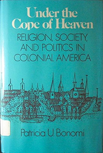 Beispielbild fr Under the Cope of Heaven : Religion, Society, and Politics in Colonial America zum Verkauf von Better World Books