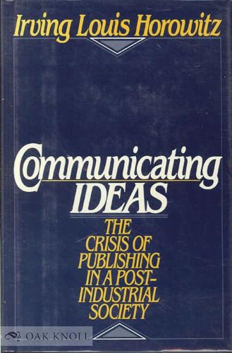 Imagen de archivo de Communicating Ideas: The Crisis of Publishing in a Post-Industrial Society a la venta por Callaghan Books South