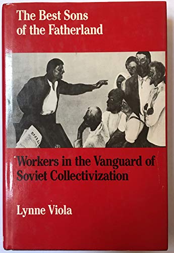 Stock image for The Best Sons of the Fatherland: Workers in the Vanguard of Soviet Collectivization for sale by SecondSale