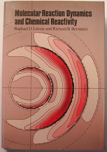 Molecular Reaction Dynamics and Chemical Reactivity (9780195041392) by Levine, Raphael D.; Bernstein, Richard B.