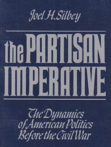 Beispielbild fr The Partisan Imperative : The Dynamics of American Politics Before the Civil War zum Verkauf von Better World Books