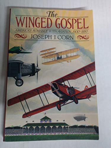 Stock image for The Winged Gospel: America's Romance with Aviation, 1900-1950 for sale by The Aviator's Bookshelf