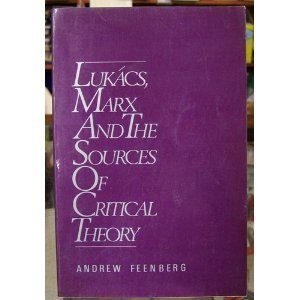 LukÃ¡cs, Marx and the Sources of Critical Theory (9780195041781) by Feenberg, Andrew