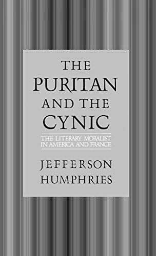 Stock image for The Puritan and th Cynic : The Literary Moralist in America and France for sale by Books Do Furnish A Room