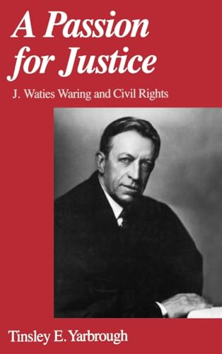 Beispielbild fr A Passion for Justice : J. Waties Waring and Civil Rights zum Verkauf von Better World Books