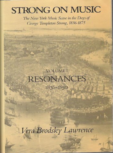 Stock image for Strong on Music Vol. 1 : The New York Music Scene in the Days of George Templeton Strong, 1836-1875Volume 1: Resonances 1836-1850 for sale by Better World Books