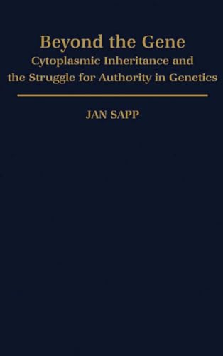 Beyond the gene : cytoplasmic inheritance and the struggle for authority in genetics. Monographs ...