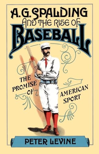 Stock image for A. G. Spalding and the Rise of Baseball : The Promise of American Sport for sale by Better World Books