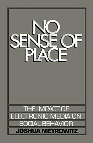 9780195042313: No Sense of Place: The Impact of Electronic Media on Social Behavior: The Electronic Media on Social Behavior