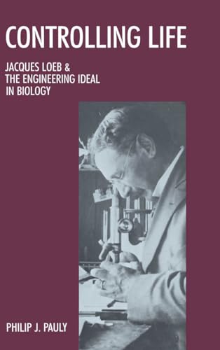 Stock image for Controlling Life: Jacques Loeb & the Engineering Ideal in Biology (Monographs on the History and Philosophy of Biology) for sale by Housing Works Online Bookstore