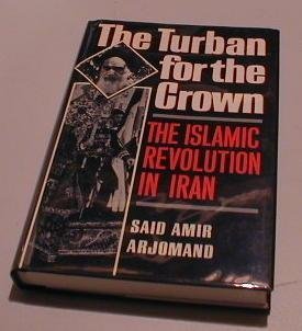 Imagen de archivo de The Turban for the Crown : The Islamic Revolution in Iran a la venta por Better World Books
